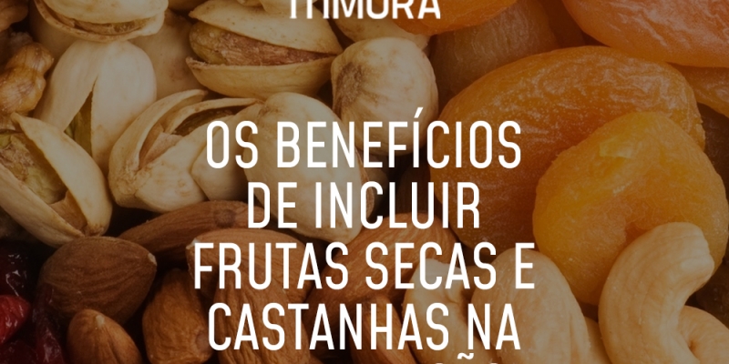 Os benefícios de incluir frutas secas e castanhas na alimentação