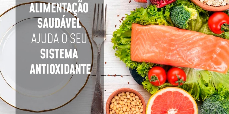 Como uma alimentação saudável ajuda o seu sistema antioxidante